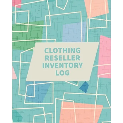 Clothing Reseller Inventory Log Book: Online Seller Planner and Organizer, Income Expense Tracker, Clothing Resale Business, Accounting Log For Resell - Paperback