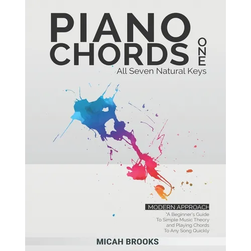Piano Chords One: A Beginner's Guide To Simple Music Theory and Playing Chords To Any Song Quickly - Paperback