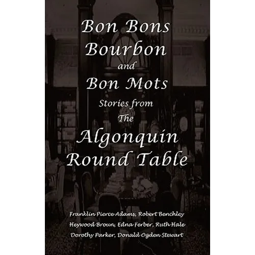 Bon Bons, Bourbon and Bon Mots: Stories from the Algonquin Round Table - Paperback