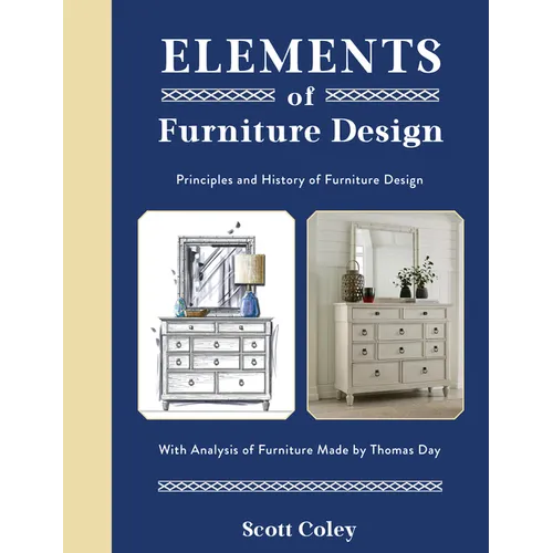 Elements of Furniture Design: Principles and History of Furniture Design with Analysis of Furniture Made by Thomas Day - Hardcover