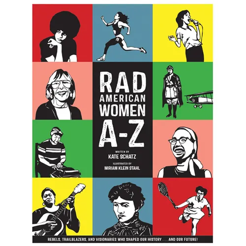 Rad American Women A-Z: Rebels, Trailblazers, and Visionaries Who Shaped Our History . . . and Our Future! - Hardcover