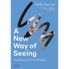 A New Way of Seeing: The History of Art in 57 Works - Paperback