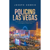 Policing Las Vegas: How I Was Hired, Trained, and Policed in Las Vegas for Twenty Years - Hardcover