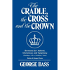 The Cradle, the Cross and the Crown: Sermons for Advent, Christmas and Epiphany (Sundays 1-8 in Ordinary Time): Series a Gospel Texts - Paperback