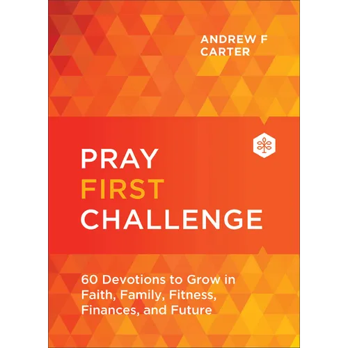Pray First Challenge: 60 Devotions to Grow in Faith, Family, Fitness, Finances, and Future - Hardcover