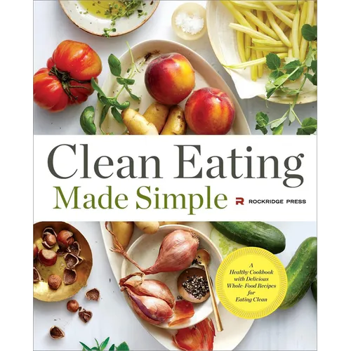 Clean Eating Made Simple: A Healthy Cookbook with Delicious Whole-Food Recipes for Eating Clean - Paperback