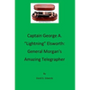 Captain George A. "lightning" Elsworth: General Morgan's Amazing Telegrapher - Paperback