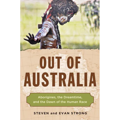 Out of Australia: Aborigines, the Dreamtime, and the Dawn of the Human Race - Paperback