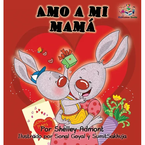 Amo a mi mamá: I Love My Mom - Spanish Edition - Hardcover