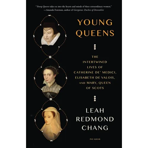 Young Queens: The Intertwined Lives of Catherine De' Medici, Elisabeth de Valois, and Mary, Queen of Scots - Paperback