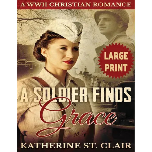 A Soldier Finds Grace ***Large Print Edition***: A Clean Christian Military Romance - Paperback