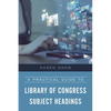 A Practical Guide to Library of Congress Subject Headings - Hardcover