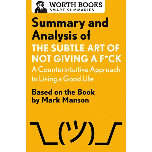 Summary and Analysis of the Subtle Art of Not Giving a F*ck: A Counterintuitive Approach to Living a Good Life: Based on the Book by Mark Manson - Paperback