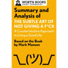 Summary and Analysis of the Subtle Art of Not Giving a F*ck: A Counterintuitive Approach to Living a Good Life: Based on the Book by Mark Manson - Paperback