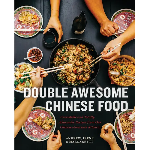 Double Awesome Chinese Food: Irresistible and Totally Achievable Recipes from Our Chinese-American Kitchen - Hardcover