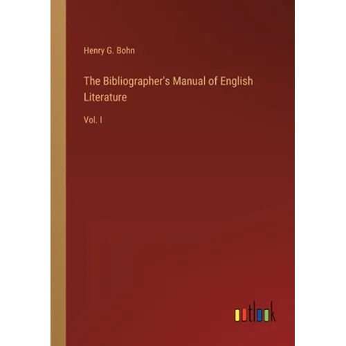 The Bibliographer's Manual of English Literature: Vol. I - Paperback