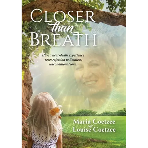 Closer than Breath: How a near-death experience reset rejection to limitless, unconditional love. - Paperback