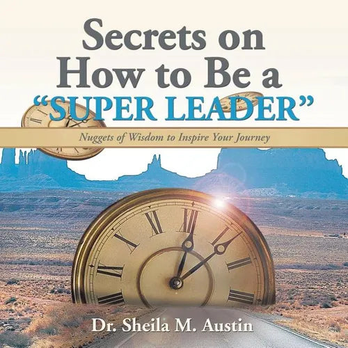 Secrets on How to Be a "Super Leader": Nuggets of Wisdom to Inspire Your Journey - Paperback