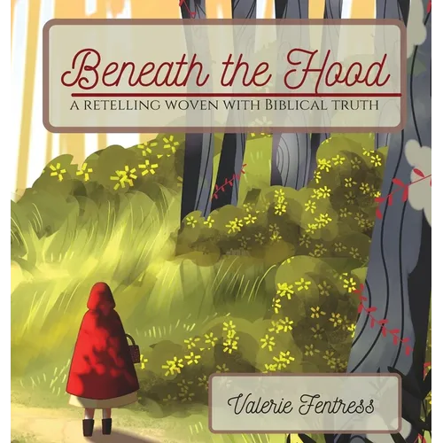 Beneath the Hood: a retelling woven with biblical truth - Hardcover