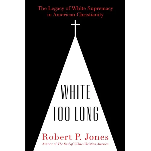 White Too Long: The Legacy of White Supremacy in American Christianity - Hardcover