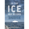 To the Ice and Beyond: Sailing Solo Across 32 Oceans and Seaways - Paperback