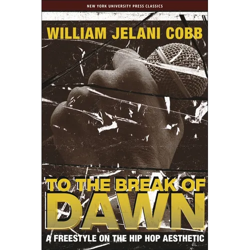 To the Break of Dawn: A Freestyle on the Hip Hop Aesthetic - Hardcover