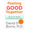 Feeling Good Together: The Secret to Making Troubled Relationships Work - Paperback