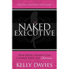 The Naked Executive: How Being Honest Can Change Your Life Forever - Paperback