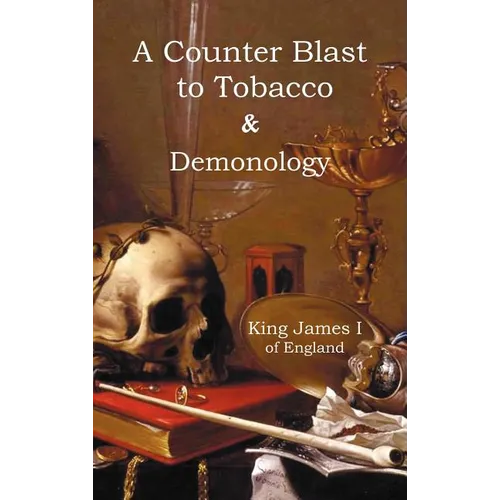 A Counter-Blaste to Tobacco & Demonology - Hardcover