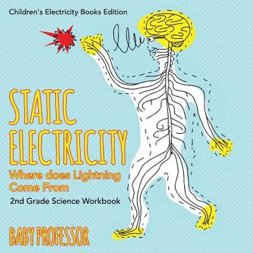 Static Electricity (Where does Lightning Come From): 2nd Grade Science Workbook Children's Electricity Books Edition - Paperback
