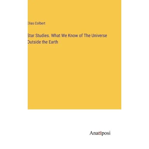 Star Studies. What We Know of The Universe Outside the Earth - Hardcover
