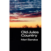 Old Jules Country: A Selection from Old Jules and Thirty Years of Writing Since the Book Was Published - Paperback
