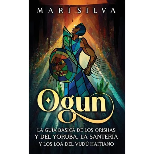 Ogun: La guía básica de los orishas y del yoruba, la santería y los loa del vudú haitiano - Hardcover