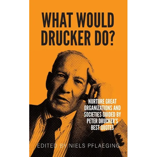 What would Drucker do?: Nurture great organizations and societies guided by Peter Drucker's best quotes - Paperback