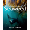 The Science and Spirit of Seaweed: Discovering Food, Medicine and Purpose in the Kelp Forests of the Pacific Northwest - Paperback