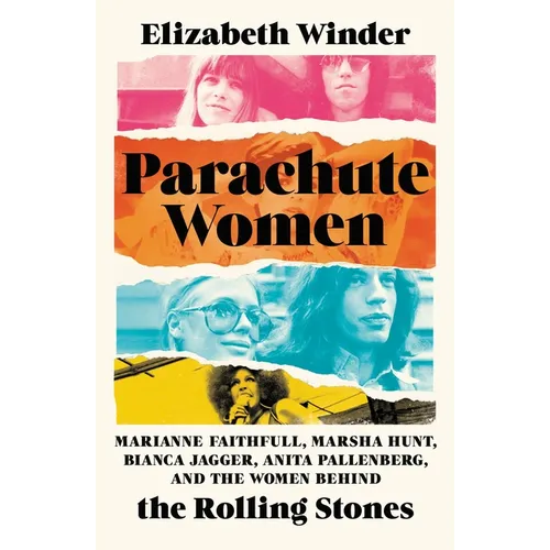 Parachute Women: Marianne Faithfull, Marsha Hunt, Bianca Jagger, Anita Pallenberg, and the Women Behind the Rolling Stones - Hardcover