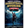 The Most Incredible Basketball Stories Ever Told: Inspirational and Legendary Tales from the Greatest Basketball Players and Games of All Time - Paperback
