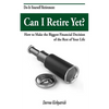 Can I Retire Yet?: How to Make the Biggest Financial Decision of the Rest of Your Life - Paperback