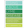 Rising Above Lyme Disease: A Revolutionary, Holistic Approach to Managing and Reversing the Symptoms of Lyme Disease and Reclaiming Your Life - Paperback