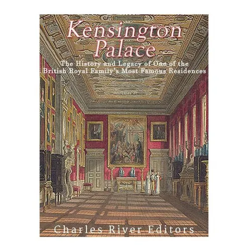 Kensington Palace: The History of One of the British Royal Family's Most Famous Residences - Paperback