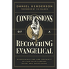 Confessions of a Recovering Evangelical: Overcoming Fear and Certainty to Find Faith Through Doubt and Questioning - Paperback