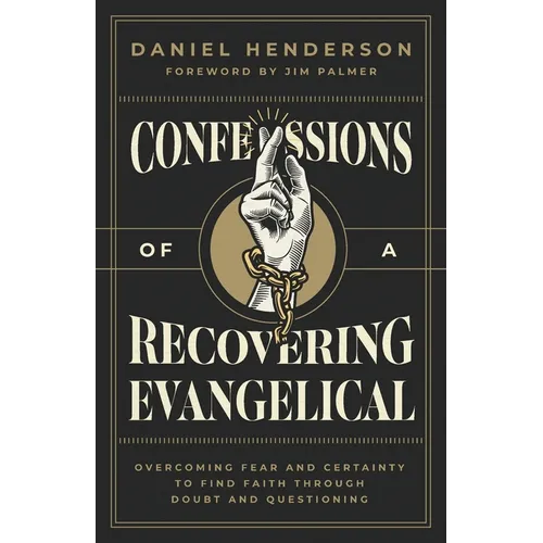 Confessions of a Recovering Evangelical: Overcoming Fear and Certainty to Find Faith Through Doubt and Questioning - Paperback