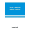 Ancient Civilization: A Textbook for Secondary Schools - Paperback