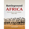 Battleground Africa: Cold War in the Congo, 1960-1965 - Paperback