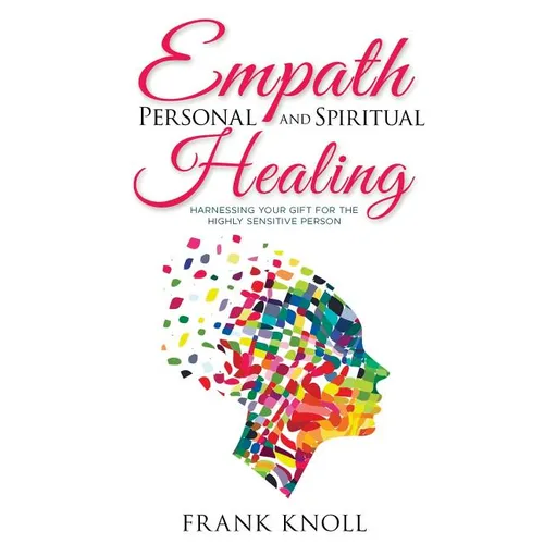 Empath Personal and Spiritual Healing: Harnessing Your Gift for the Highly Sensitive Person - Paperback