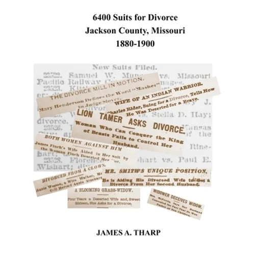 6400 Suits for Divorce, Jackson County, Missouri, 1880-1900: An Index to Reports in Kansas City, Missouri, Newspapers - Paperback