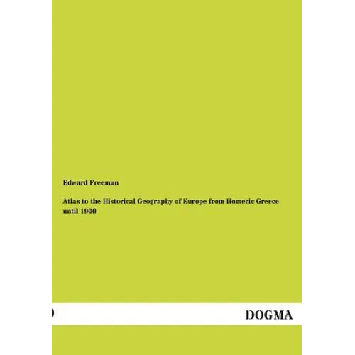 Atlas to the Historical Geography of Europe from Homeric Greece Until 1900 - Paperback
