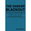 The Cancer Blackout: Exposing the Blacklisting of Beneficial Cancer Treatments: Exposing the Blacklisting of Beneficial Cancer Research - Paperback