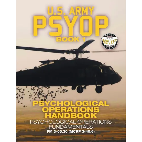 US Army PSYOP Book 1 - Psychological Operations Handbook: Psychological Operations Fundamentals - Full-Size 8.5"x11" Edition - FM 3-05.30 (MCRP 3-40.6 - Paperback