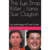 The Eye Drop Killer: Lana Sue Clayton - Paperback